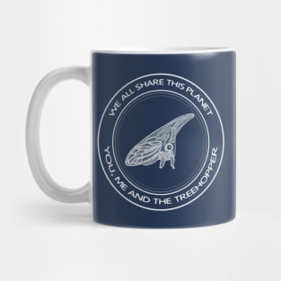 Treehopper - We All Share This Planet - insect design Mug